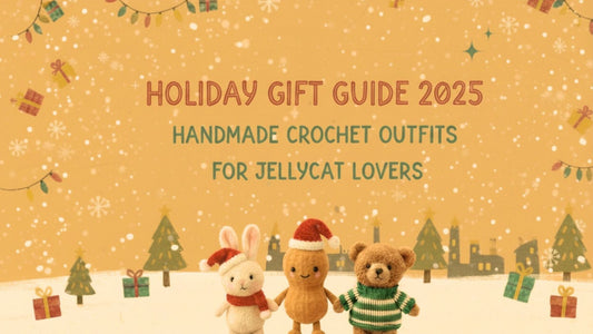 Holiday Gift Guide 2025: Handmade Crochet Outfits for Jellycat Lovers